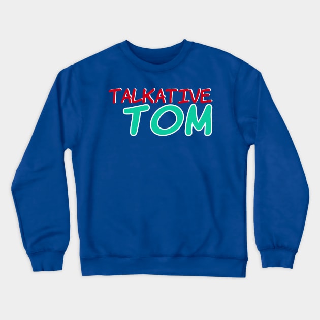Talkative Tom No 1 - Funny Text Design Crewneck Sweatshirt by Fun Funky Designs